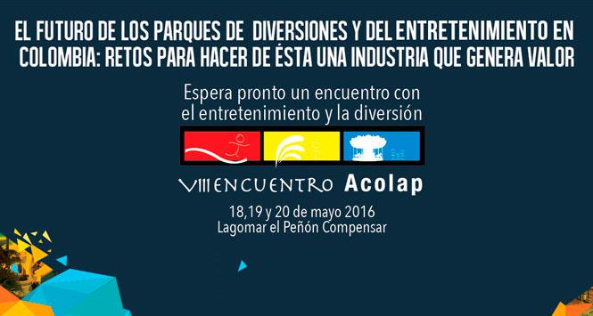 VIII Encuentro de Parques de Atracciones y Diversiones ACOLAP VIII Encuentro de Parques de Atracciones y Diversiones ACOLAP