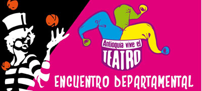 Gran Encuentro Final “Antioquia Vive el Teatro” Gran Encuentro Final “Antioquia Vive el Teatro”